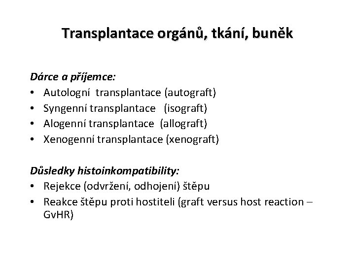 Transplantace orgánů, tkání, buněk Dárce a příjemce: • Autologní transplantace (autograft) • Syngenní transplantace