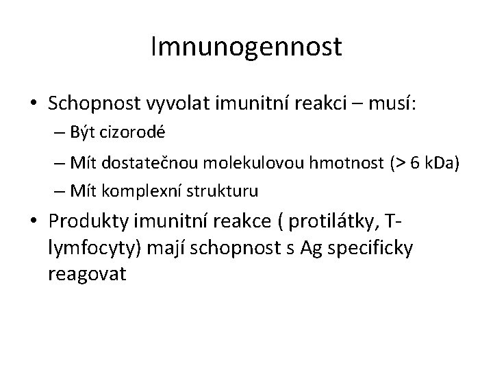 Imnunogennost • Schopnost vyvolat imunitní reakci – musí: – Být cizorodé – Mít dostatečnou