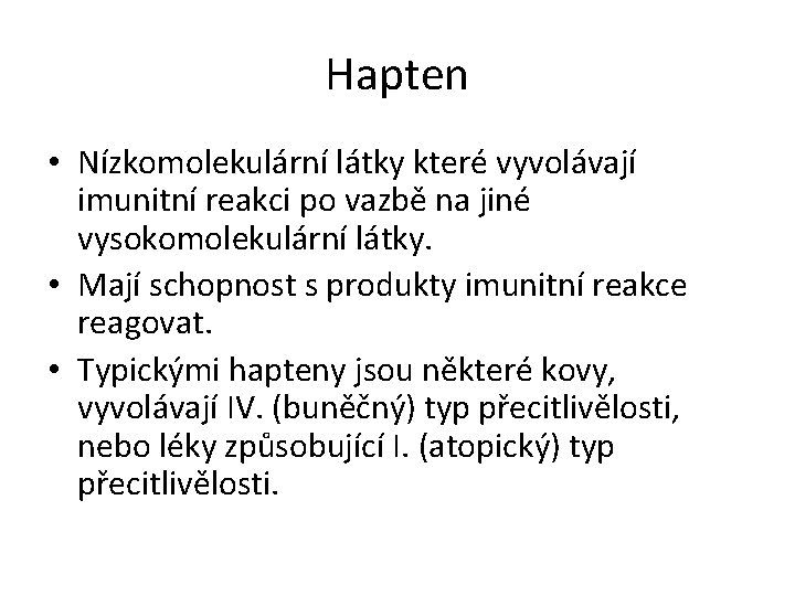 Hapten • Nízkomolekulární látky které vyvolávají imunitní reakci po vazbě na jiné vysokomolekulární látky.