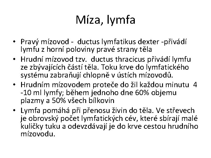 Míza, lymfa • Pravý mízovod - ductus lymfatikus dexter -přivádí lymfu z horní poloviny