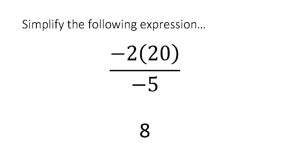 Simplify the following expression… • 