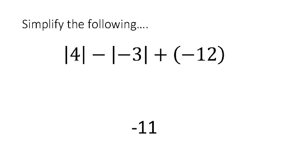 Simplify the following…. • 