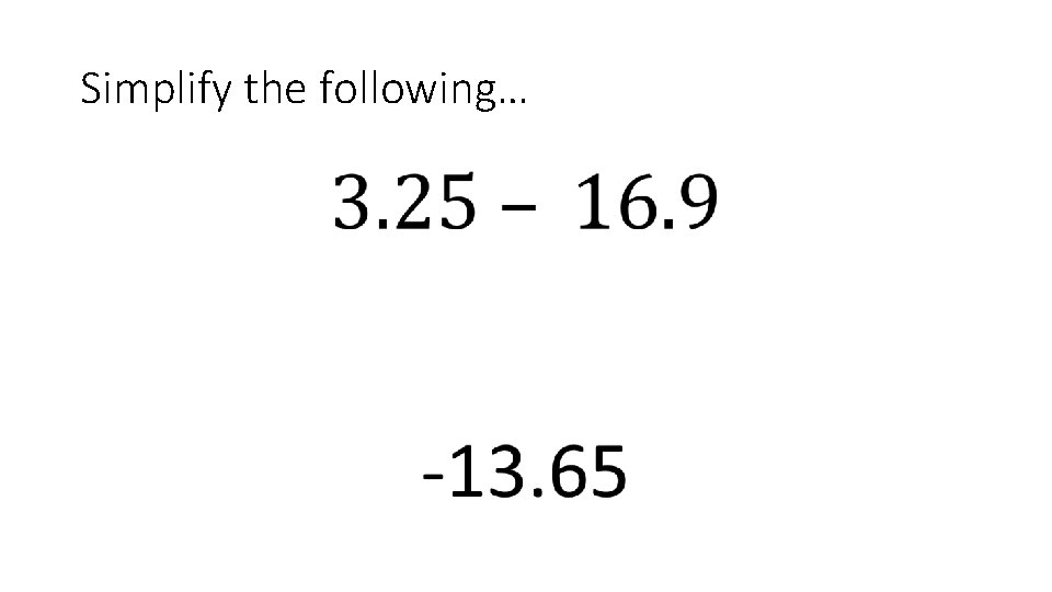 Simplify the following… • 