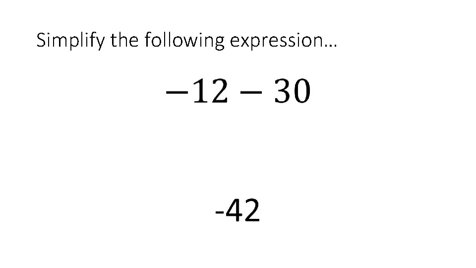 Simplify the following expression… • 
