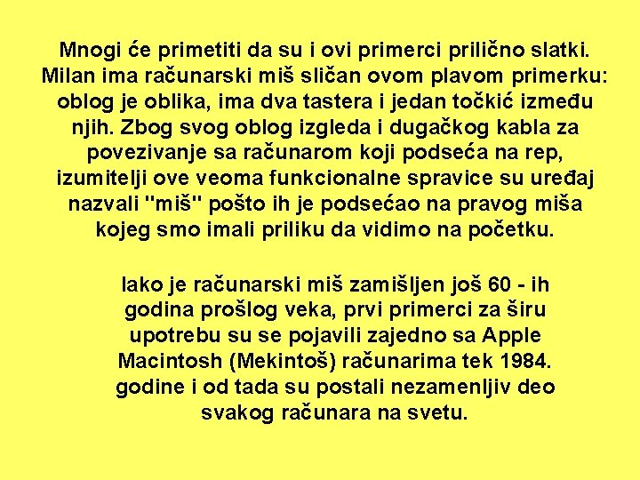 Mnogi će primetiti da su i ovi primerci prilično slatki. Milan ima računarski miš