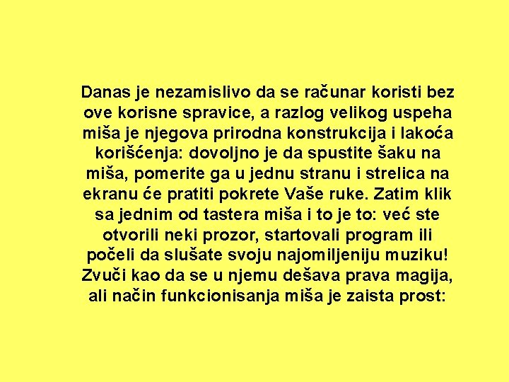 Danas je nezamislivo da se računar koristi bez ove korisne spravice, a razlog velikog