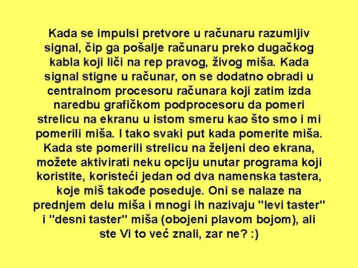 Kada se impulsi pretvore u računaru razumljiv signal, čip ga pošalje računaru preko dugačkog