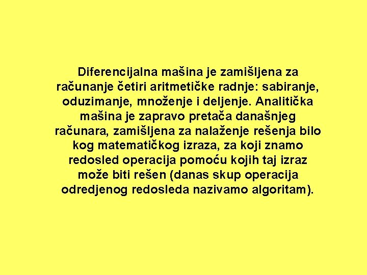 Diferencijalna mašina je zamišljena za računanje četiri aritmetičke radnje: sabiranje, oduzimanje, množenje i deljenje.