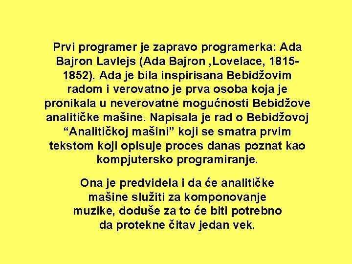 Prvi programer je zapravo programerka: Ada Bajron Lavlejs (Ada Bajron , Lovelace, 18151852). Ada