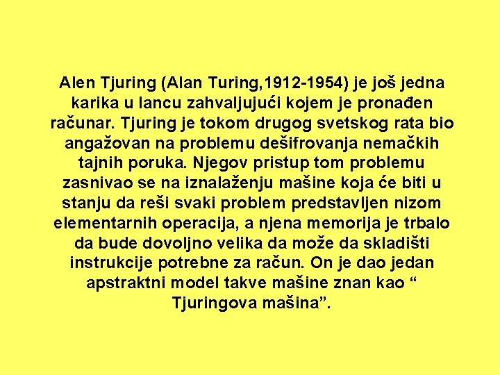 Alen Tjuring (Alan Turing, 1912 -1954) je još jedna karika u lancu zahvaljujući kojem