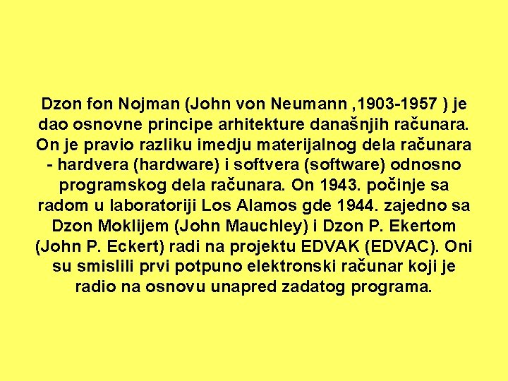 Dzon fon Nojman (John von Neumann , 1903 -1957 ) je dao osnovne principe