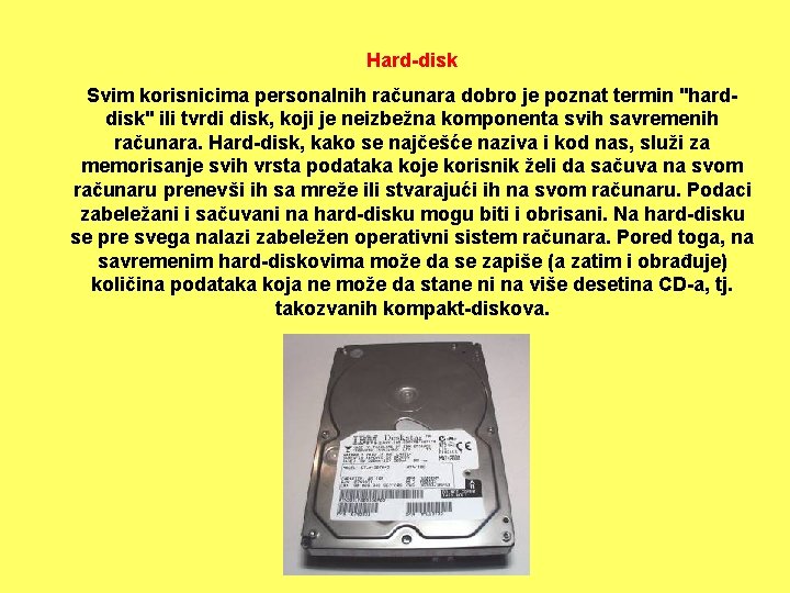 Hard-disk Svim korisnicima personalnih računara dobro je poznat termin "harddisk" ili tvrdi disk, koji