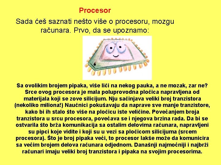 Procesor Sada ćeš saznati nešto više o procesoru, mozgu računara. Prvo, da se upoznamo: