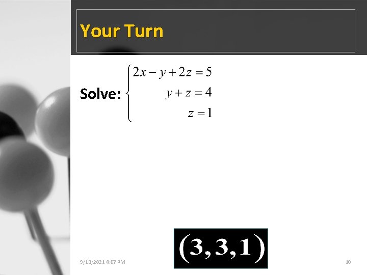 Your Turn Solve: 9/18/2021 4: 07 PM 3 -6: Three Variable Systems 10 
