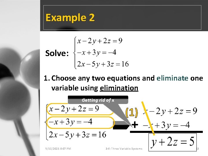 Example 2 Solve: 1. Choose any two equations and eliminate one variable using elimination