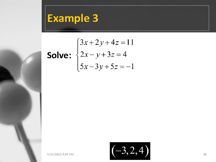 Example 3 Solve: 9/18/2021 4: 07 PM 3 -6: Three Variable Systems 20 