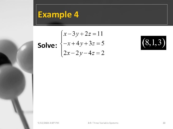 Example 4 Solve: 9/18/2021 4: 07 PM 3 -6: Three Variable Systems 22 