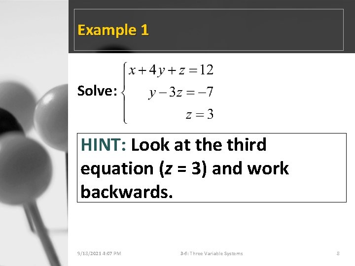 Example 1 Solve: HINT: Look at the third equation (z = 3) and work