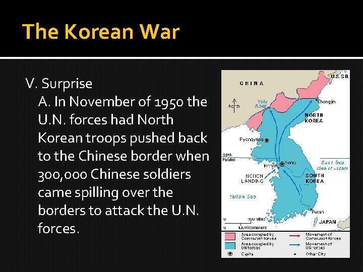 The Korean War V. Surprise A. In November of 1950 the U. N. forces