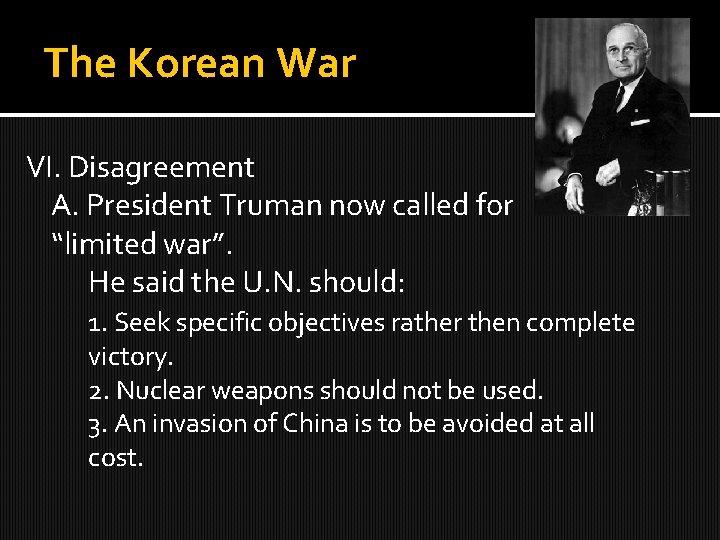 The Korean War VI. Disagreement A. President Truman now called for “limited war”. He