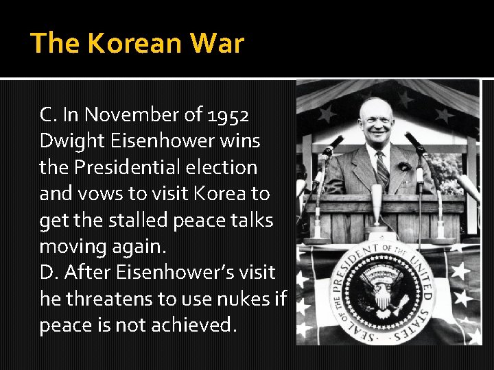 The Korean War C. In November of 1952 Dwight Eisenhower wins the Presidential election