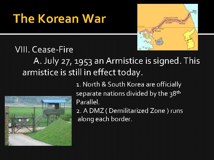 The Korean War VIII. Cease-Fire A. July 27, 1953 an Armistice is signed. This