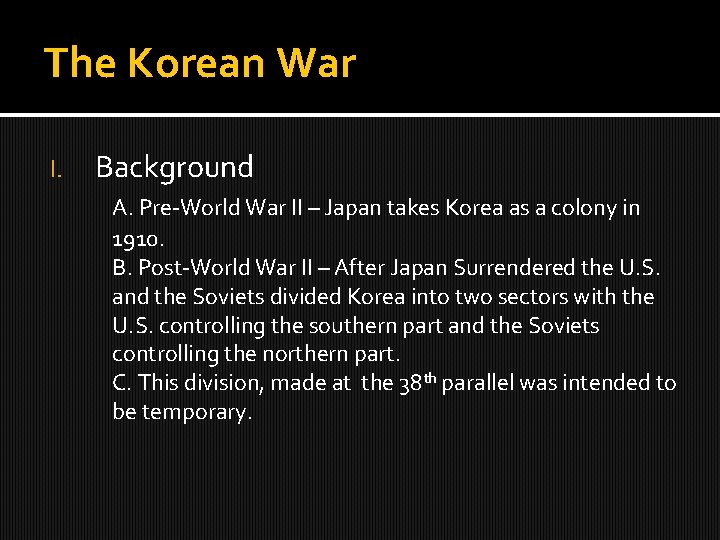 The Korean War I. Background A. Pre-World War II – Japan takes Korea as