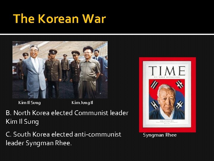 The Korean War Kim Il Sung Kim Jung Il B. North Korea elected Communist