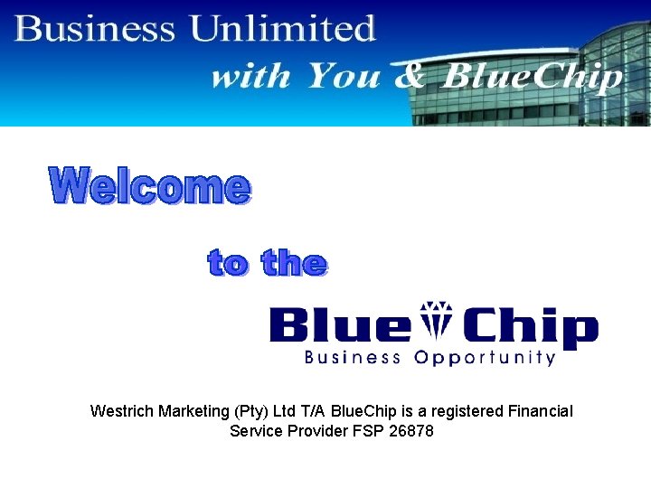 Westrich Marketing (Pty) Ltd T/A Blue. Chip is a registered Financial Service Provider FSP