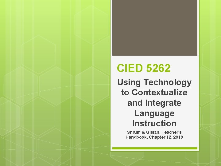 CIED 5262 Using Technology to Contextualize and Integrate Language Instruction Shrum & Glisan, Teacher’s