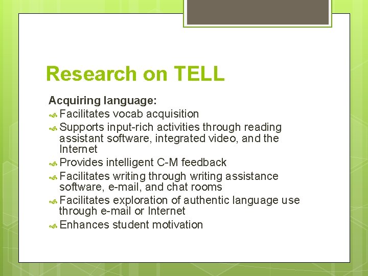 Research on TELL Acquiring language: Facilitates vocab acquisition Supports input-rich activities through reading assistant