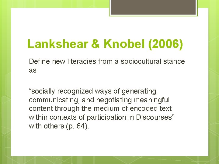 Lankshear & Knobel (2006) Define new literacies from a sociocultural stance as “socially recognized
