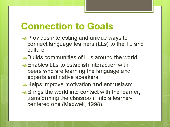 Connection to Goals Provides interesting and unique ways to connect language learners (LLs) to