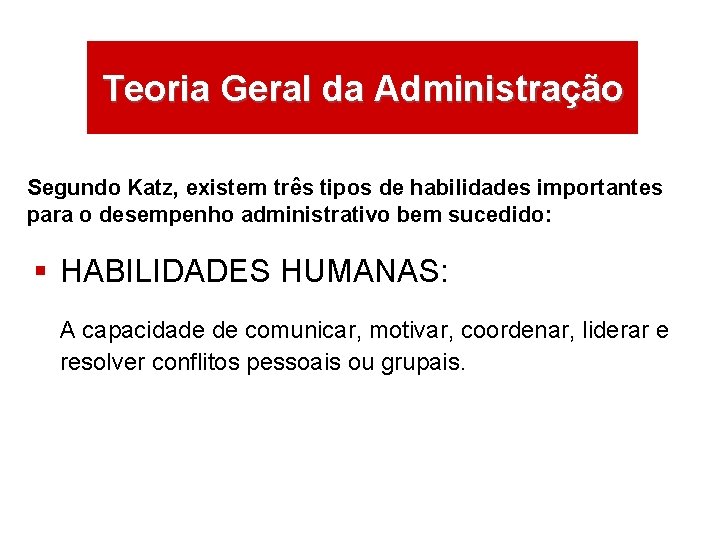 ÁREAS DE ATUAÇÃO Teoria Geral da Administração Segundo Katz, existem três tipos de habilidades