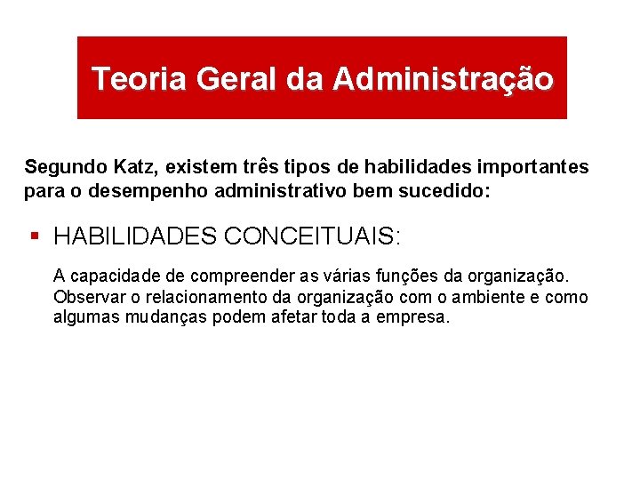 ÁREAS DE ATUAÇÃO Teoria Geral da Administração Segundo Katz, existem três tipos de habilidades