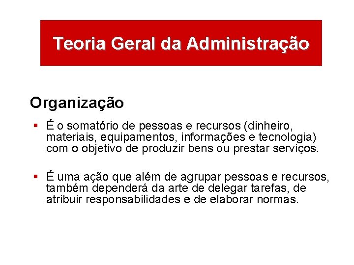 ÁREAS DE ATUAÇÃO Teoria Geral da Administração Organização § É o somatório de pessoas