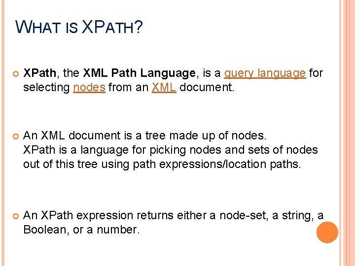 WHAT IS XPATH? XPath, the XML Path Language, is a query language for selecting