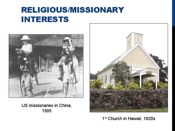 RELIGIOUS/MISSIONARY INTERESTS US missionaries in China, 1905 1 st Church in Hawaii, 1820 s