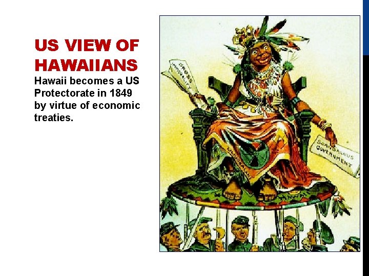 US VIEW OF HAWAIIANS Hawaii becomes a US Protectorate in 1849 by virtue of