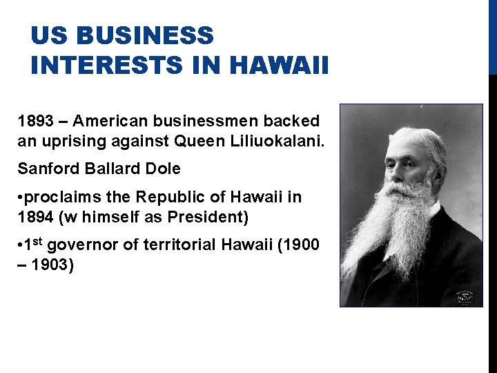 US BUSINESS INTERESTS IN HAWAII 1893 – American businessmen backed an uprising against Queen