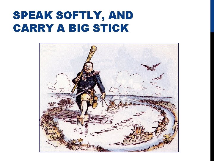 SPEAK SOFTLY, AND CARRY A BIG STICK 