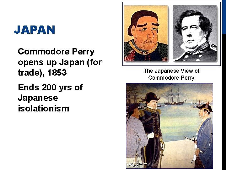 JAPAN Commodore Perry opens up Japan (for trade), 1853 Ends 200 yrs of Japanese