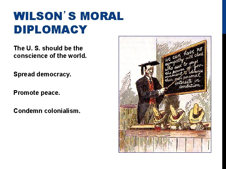 WILSON’S MORAL DIPLOMACY The U. S. should be the conscience of the world. Spread