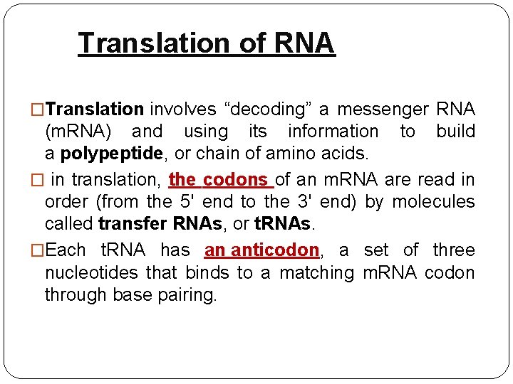 Translation of RNA �Translation involves “decoding” a messenger RNA (m. RNA) and using its