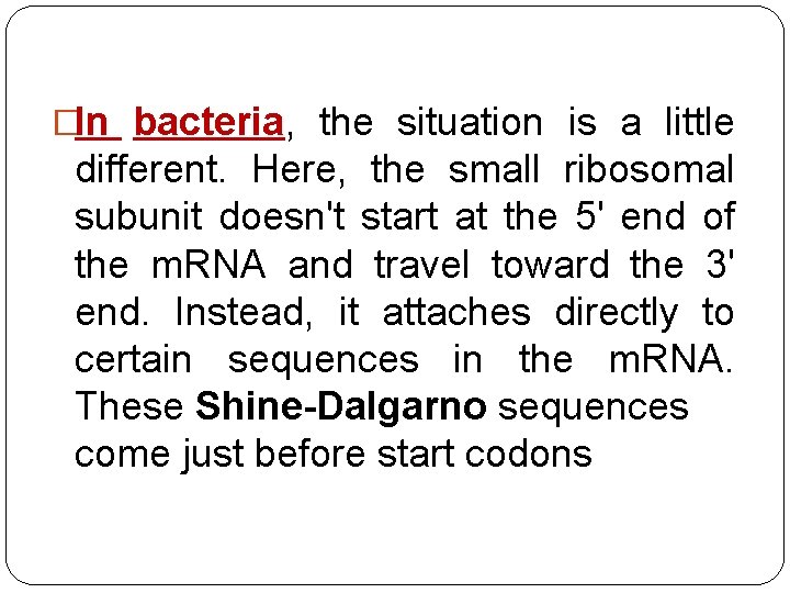 �In bacteria, the situation is a little different. Here, the small ribosomal subunit doesn't