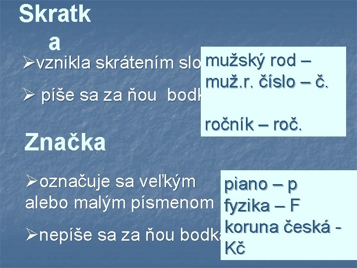 Skratk a mužský rod – Øvznikla skrátením slova muž. r. číslo – č. Ø