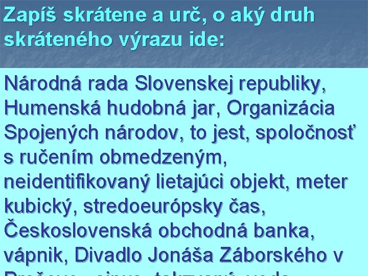 Zapíš skrátene a urč, o aký druh skráteného výrazu ide: Národná rada Slovenskej republiky,