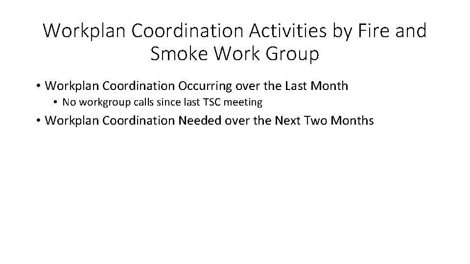 Workplan Coordination Activities by Fire and Smoke Work Group • Workplan Coordination Occurring over