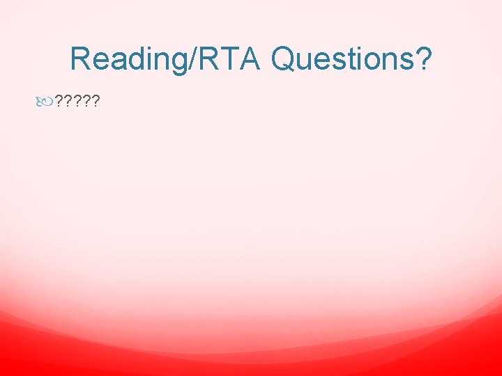 Reading/RTA Questions? ? ? ? 