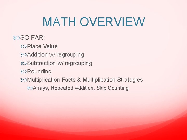 MATH OVERVIEW SO FAR: Place Value Addition w/ regrouping Subtraction w/ regrouping Rounding Multiplication